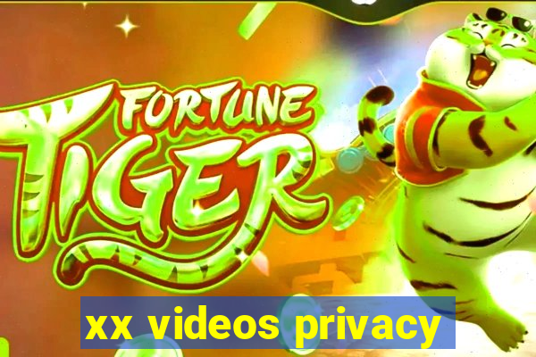 xx videos privacy